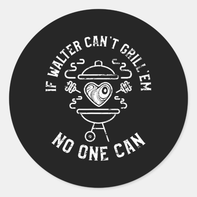 Adesivo Se Walter não pode Grill, ninguém pode nomear Wal (Frente)