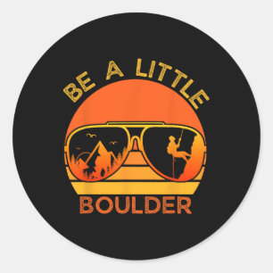 Adesivo Seja Um Pequeno Boulder Citação Engraçada Camiseta