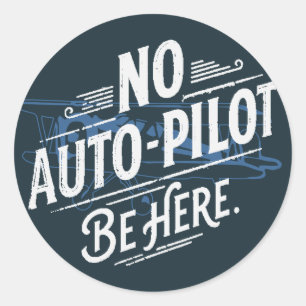 Adesivo Sem Piloto Automático. Esteja Aqui.
