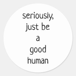 Adesivo Sério, seja um bom humano