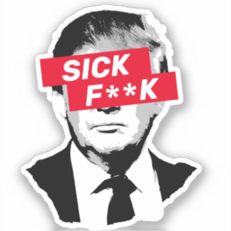 Adesivo SICK F**K Anti-Donald Trump
