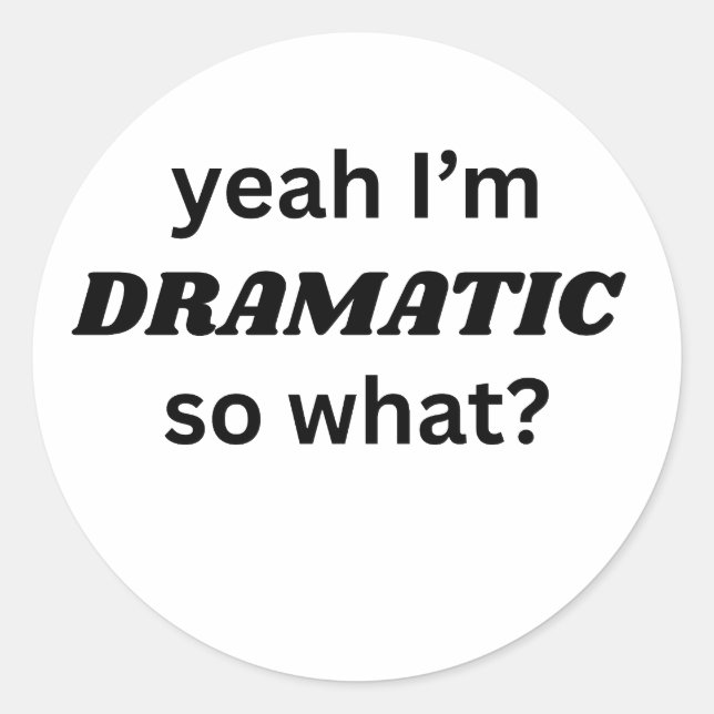 Adesivo Sim, Eu Sou Dramático, E Daí Citação Engraçada (Frente)