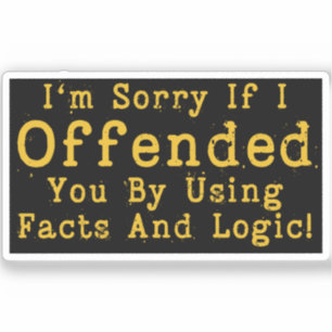 Adesivo Sinto muito se o ofendi usando fatos e lógica