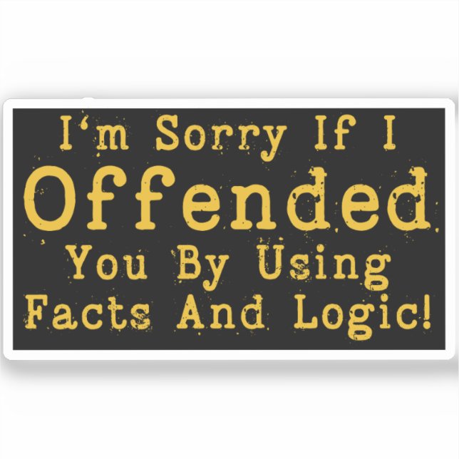 Adesivo Sinto muito se o ofendi usando fatos e lógica (Frente)
