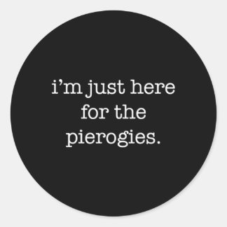 Adesivo Só Estou Aqui Para As Pierogies.