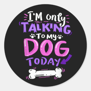 Adesivo Só estou falando com meu cachorro hoje T-Shirt - C