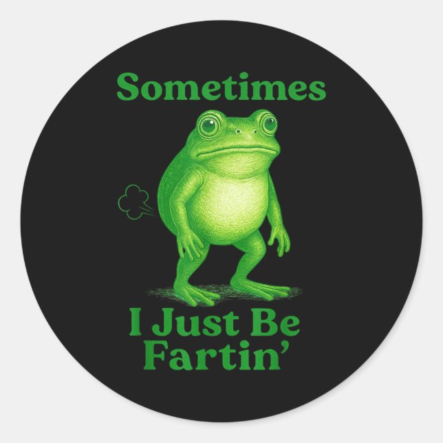 Adesivo Sometimes I Just Be Fartin' Frog Funny Sarcastic S (Frente)