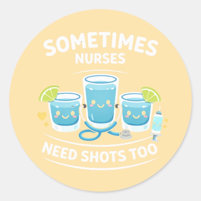 Adesivo Sometimes Nurses Need Shots Too – Funny Nurse Appr (Frente)