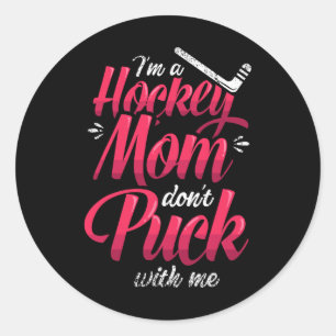 Adesivo Sou Uma Mãe de Hockey Não Brinque Comigo Mãe de Ho