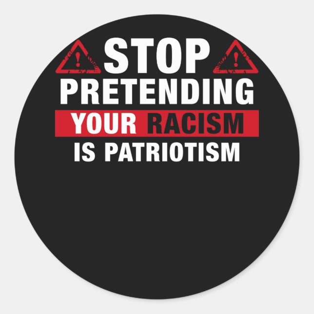Adesivo Stop Pretending Your Racism Is Patriotism (Frente)