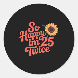 Adesivo Tão Feliz Estou Com 25 Anos Duas Vezes Girassol En