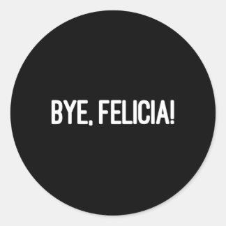 Adesivo Tchau Felicia, Deixe-Os Saber Que Você Não Se Impo