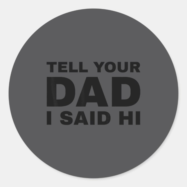 Adesivo Tell Your Dad I Said Hi Funny Sarcasm Quote  (Frente)