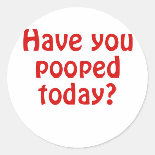 Adesivo Tem você Pooped hoje