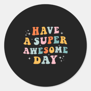 Adesivo Tenha Um Dia Super Incrível - Motivação Positiva M