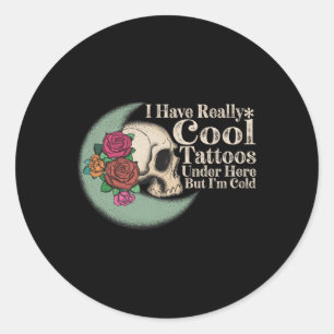 Adesivo Tenho Tatuagens Muito Legal Aqui, Mas Estou Frio