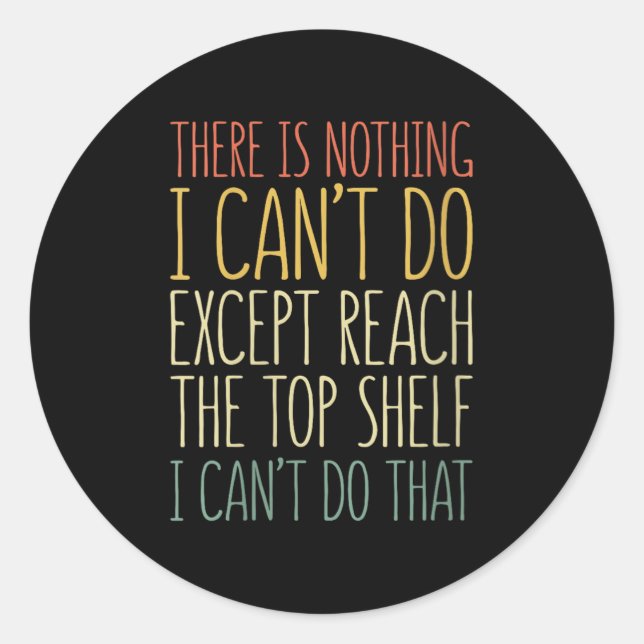 Adesivo There Is Nothing I Can't Do Except Reach The Top S (Frente)