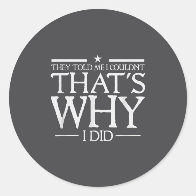 Adesivo They Told Me I Couldn't That's Why I Did Motivatio (Frente)