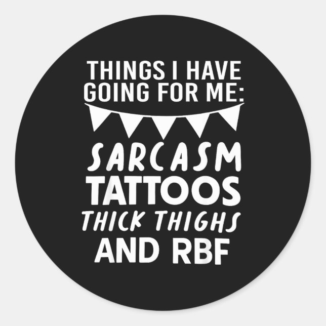 Adesivo Things I Have Going For Me Sarcasm Tattoos Thick T (Frente)