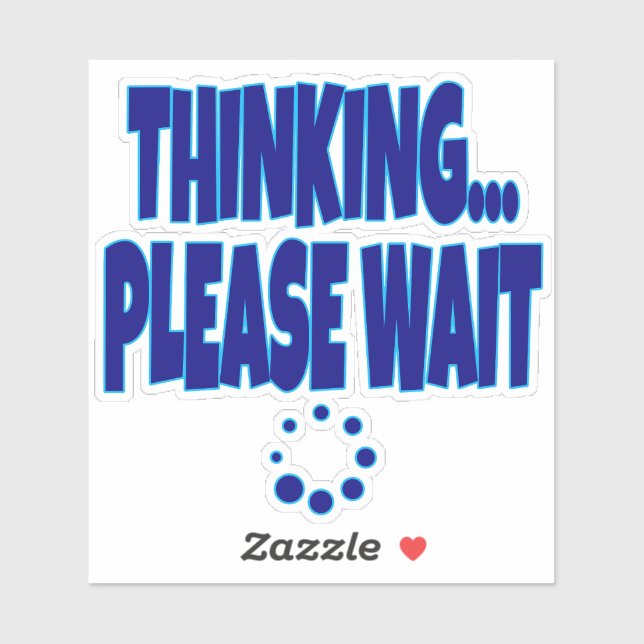 Adesivo Thinking… Please Wait – Funny Loading Mind Quote D (Folha)