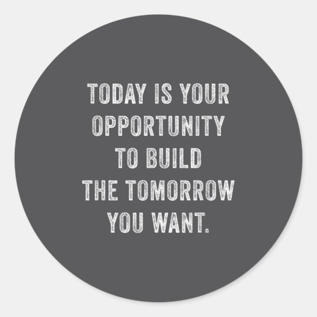 Adesivo Today Is Your Oprtunity To Build The Tomorrow You  (Frente)