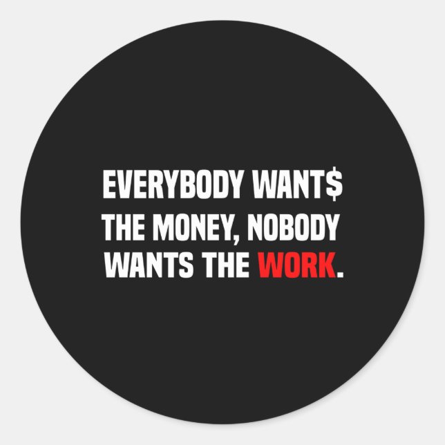 Adesivo Todos Querem O Dinheiro Que Ninguém Quer. (Frente)