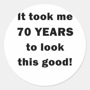 Adesivo Tomou-me 70 anos para olhar este bom