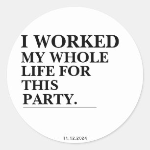 Adesivo Trabalhei Toda A Minha Vida Para Esta Festa