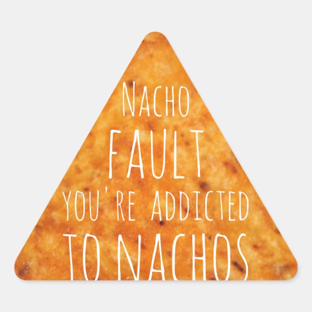 Adesivo Triangular Nacho Fault, você é viciado em Nachos (Frente)