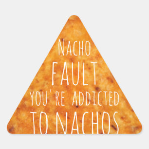 Adesivo Triangular Nacho Fault, você é viciado em Nachos