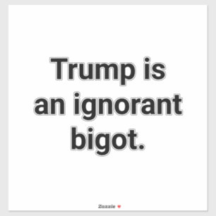 Adesivo Trump é um Bigot Ignorante Hankamer Artjunkhaus