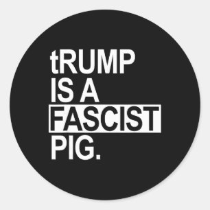 Adesivo Trump É Um Porco Fascista Com Um T Minúsculo
