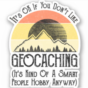 Adesivo Tudo bem se você não gosta de Geocaching