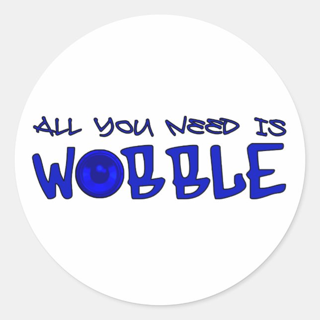Adesivo Tudo que você precisa é Wobble DUBSTEP BASS (Frente)