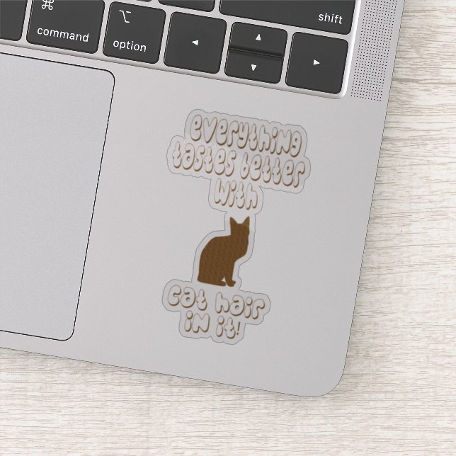 Adesivo Tudo Tem Melhor Sabor Com Cabelo De Gato! (Detalhe)