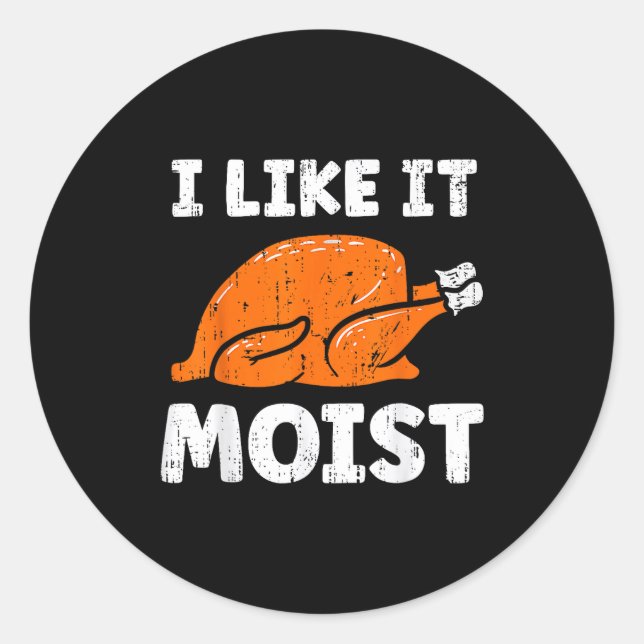 Adesivo Turkey Leg Day I Like It Moist Funny Thanksgiving  (Frente)