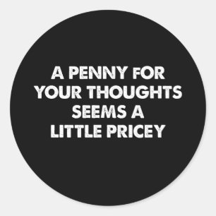 Adesivo Um Centavo pelos Seus Pensamentos Parece Um Pouco 