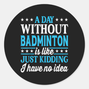 Adesivo Um Dia Sem Badminton Badminton Engraçado