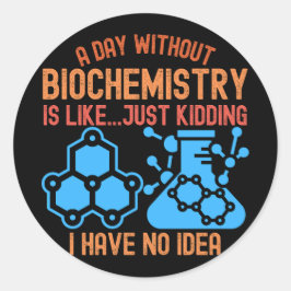 Adesivo Um Dia sem Bioquímica É Como...Brincadeira