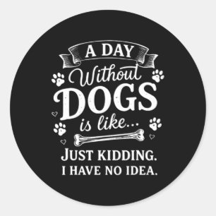 Adesivo Um Dia Sem Cachorros É Como Brincadeira Eu Tenho E