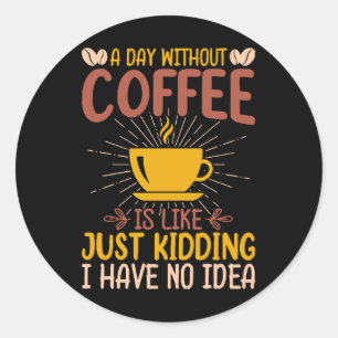 Adesivo Um Dia Sem Café É Só Brincadeira