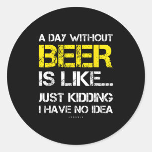 Adesivo Um Dia Sem Cerveja - Camiseta Divertida para Amant