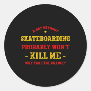 Adesivo Um Dia Sem Skate Não Me Mata Skateboa