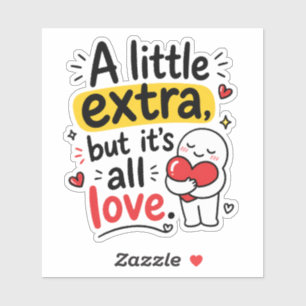 Adesivo Um Pouco Extra Mas Todo Amor Design Fofo