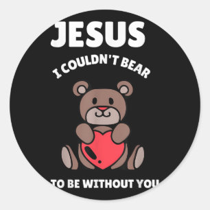 Adesivo Urso Que Preciso De Você Jesus Que Não Pude Ter Se