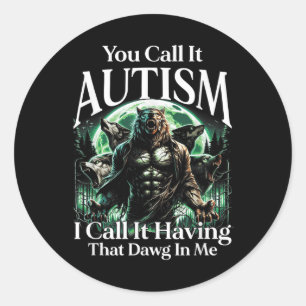 Adesivo Você Chama De Autismo Eu Chamo De Ter Esse Dawg Em