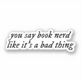 Adesivo você diz nerd de livro como se fosse uma coisa rui