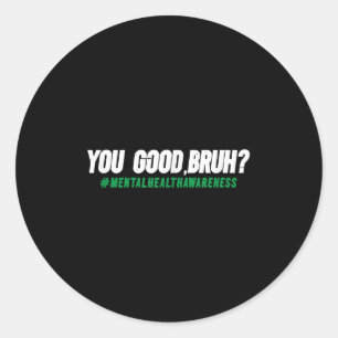 Adesivo Você é bom Bruh. Consciência da saúde mental