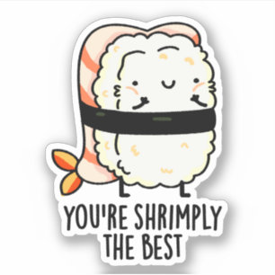 Adesivo Você é Shrimply O Melhor Engraçado Sushi Pun