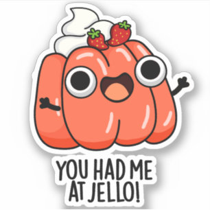 Adesivo Você Me Teve No Jello Funny Snack Pun